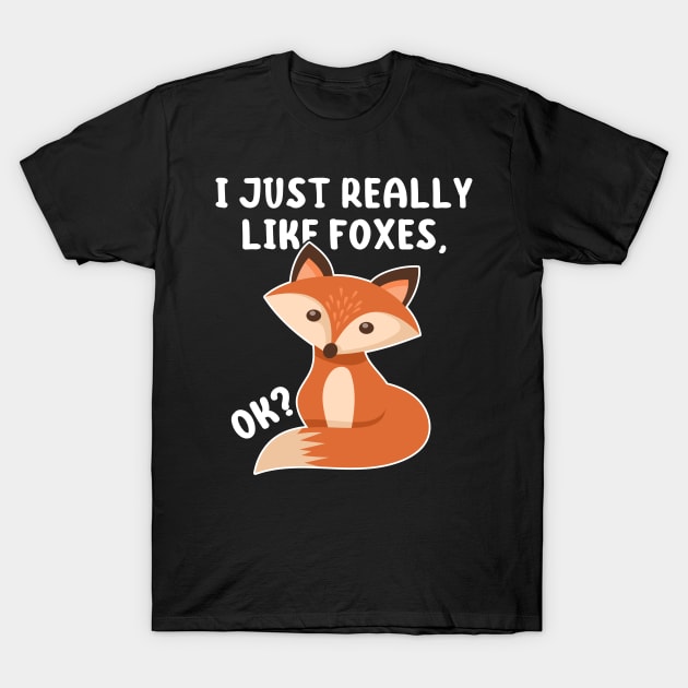 Funny Fox I Just Really Like Foxes Ok T-Shirt by Hobbs Text Art